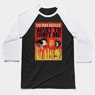 Do You Really Want To Hurt Me Baseball T-Shirt